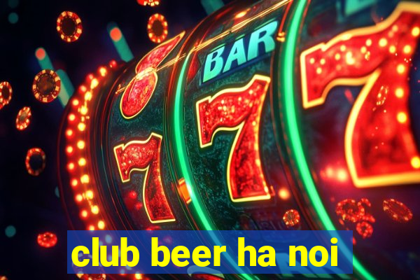 club beer ha noi