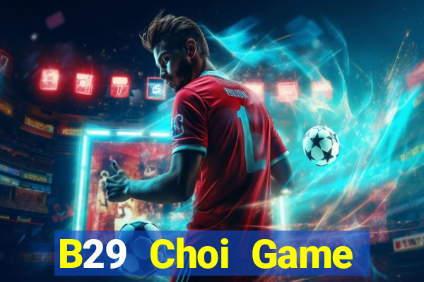 B29 Choi Game Đánh Bài Tiến Lên Miền Nam