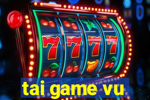 tai game vu