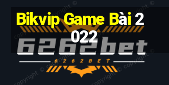 Bikvip Game Bài 2022