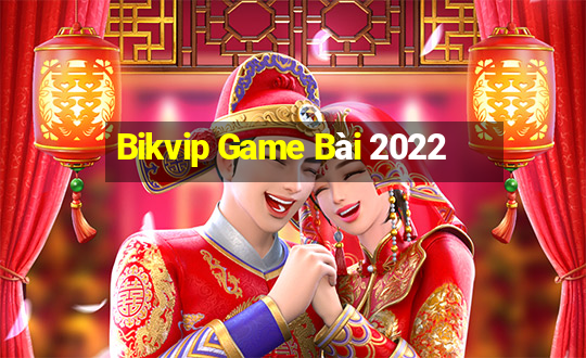 Bikvip Game Bài 2022