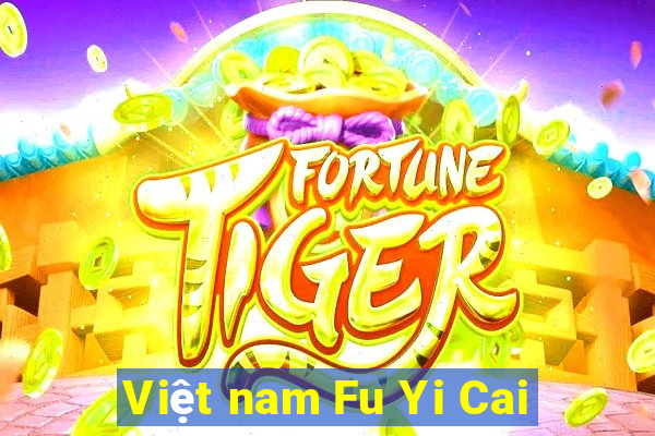 Việt nam Fu Yi Cai