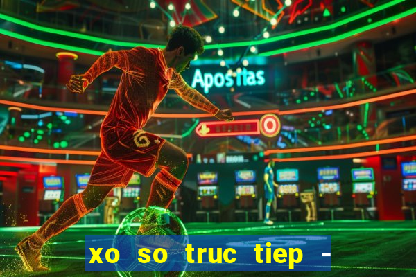 xo so truc tiep - xs đại phát