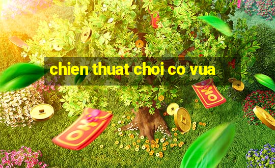 chien thuat choi co vua