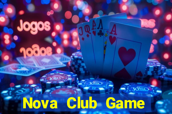 Nova Club Game Bài Đổi Thưởng Uy Tín