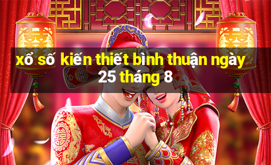 xổ số kiến thiết bình thuận ngày 25 tháng 8