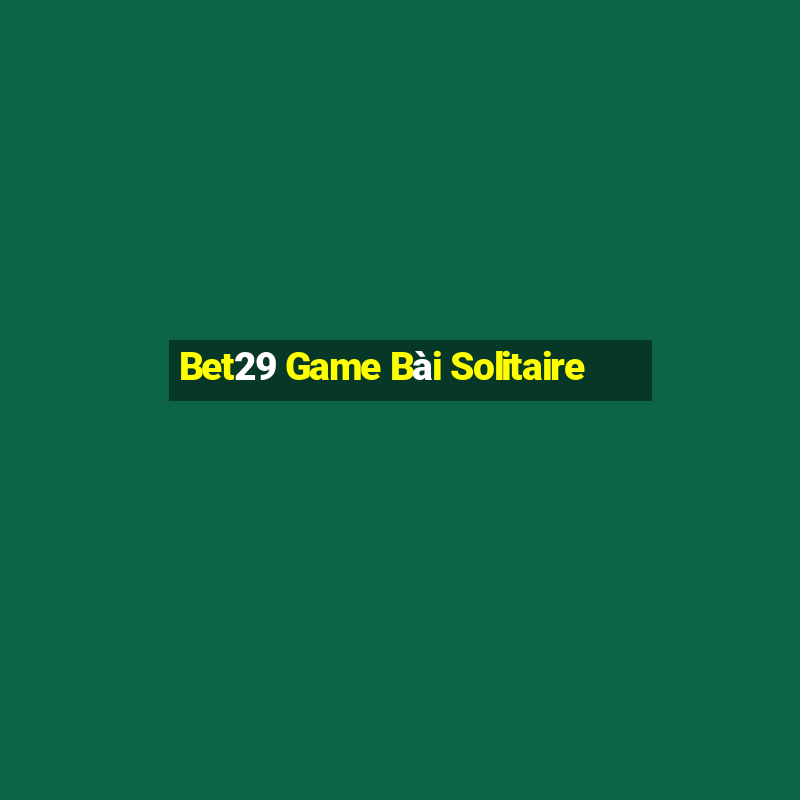 Bet29 Game Bài Solitaire