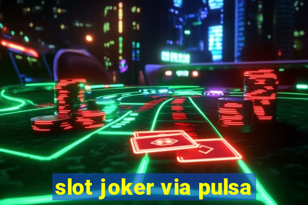 slot joker via pulsa