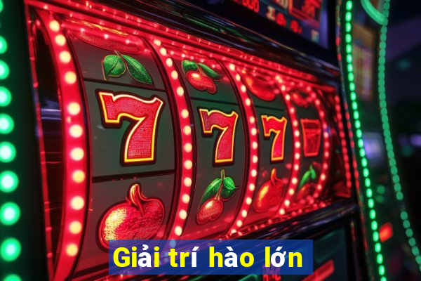 Giải trí hào lớn