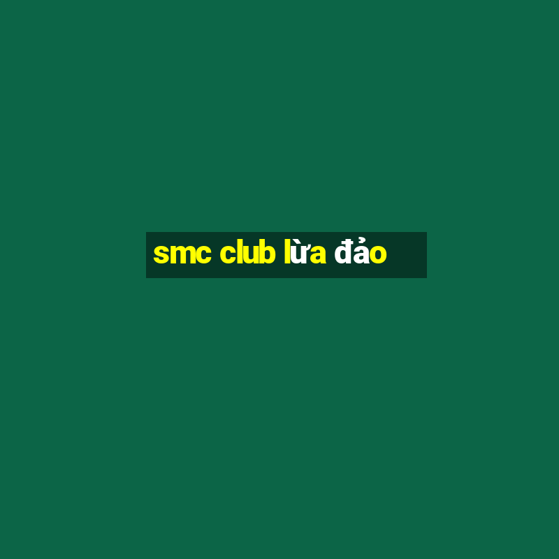 smc club lừa đảo