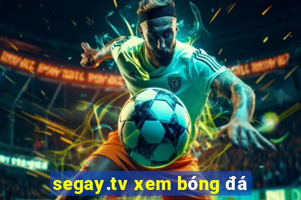 segay.tv xem bóng đá