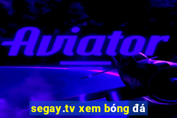 segay.tv xem bóng đá