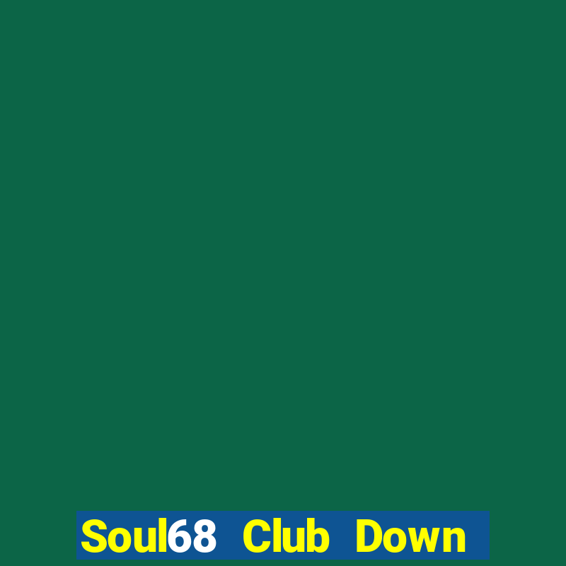 Soul68 Club Down Game Bài Vui