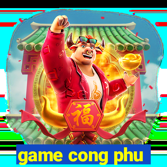 game cong phu