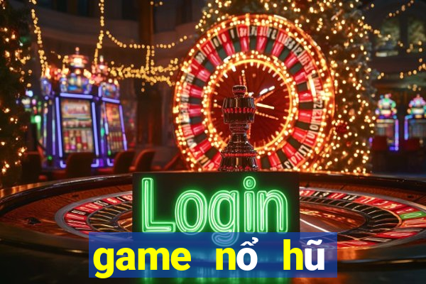 game nổ hũ đổi tiền mặt uy tín