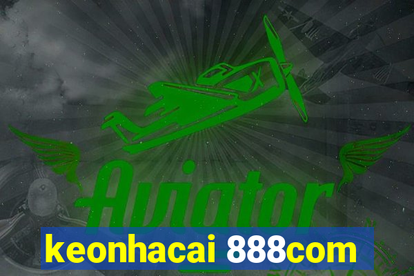 keonhacai 888com