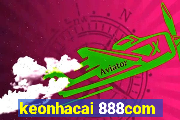 keonhacai 888com