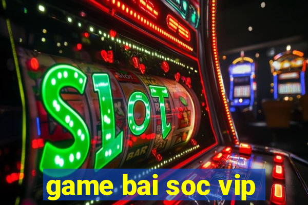 game bai soc vip