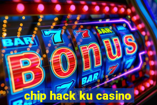 chip hack ku casino