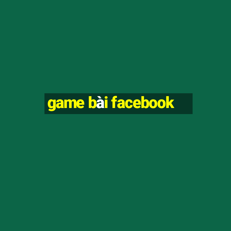 game bài facebook