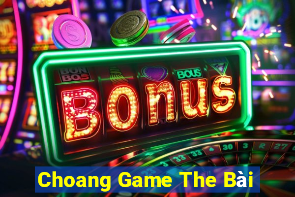 Choang Game The Bài