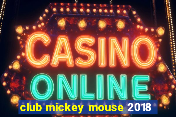 club mickey mouse 2018