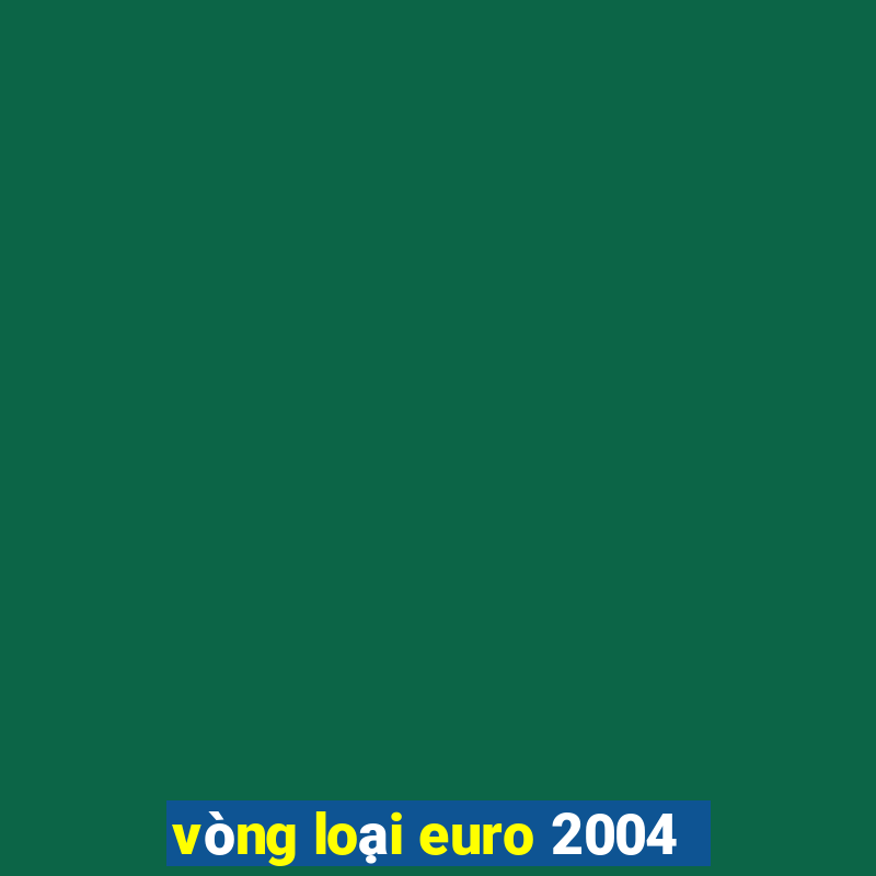 vòng loại euro 2004