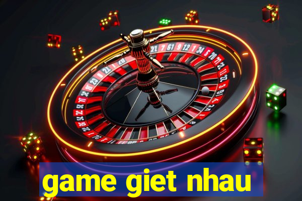 game giet nhau