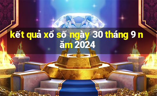 kết quả xổ số ngày 30 tháng 9 năm 2024