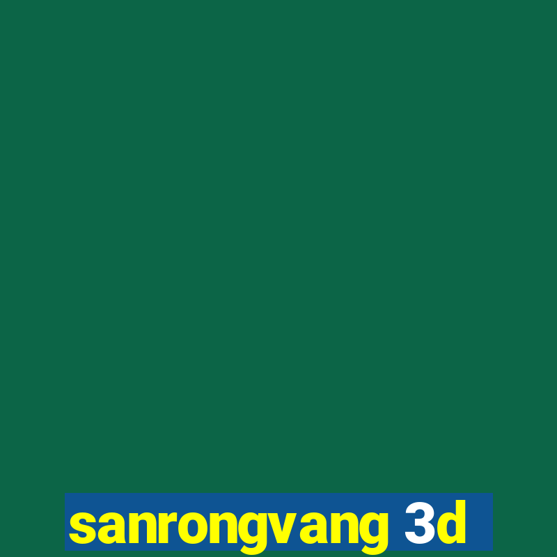 sanrongvang 3d