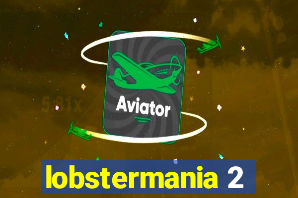 lobstermania 2