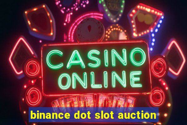 binance dot slot auction