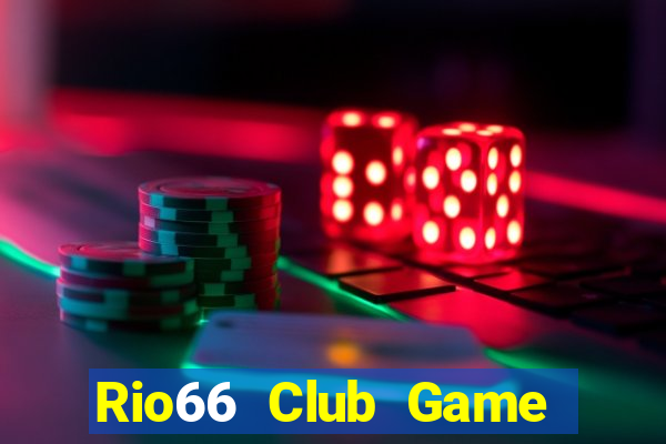 Rio66 Club Game Bài Online Chơi Cùng Bạn Bè