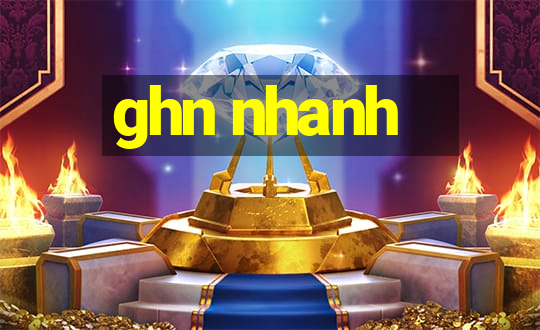 ghn nhanh