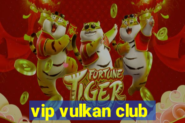 vip vulkan club