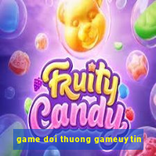 game doi thuong gameuytin