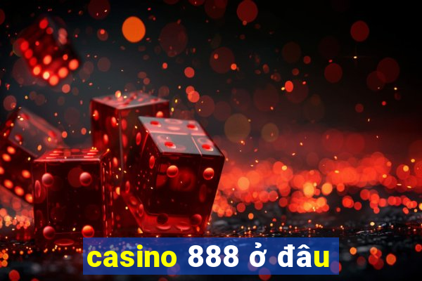 casino 888 ở đâu