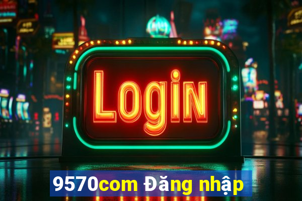 9570com Đăng nhập