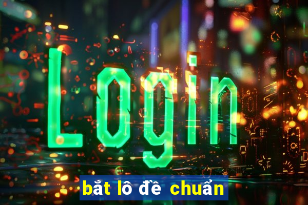 bắt lô đề chuẩn