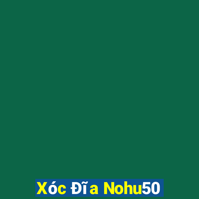 Xóc Đĩa Nohu50