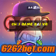 Chơi game bài vg