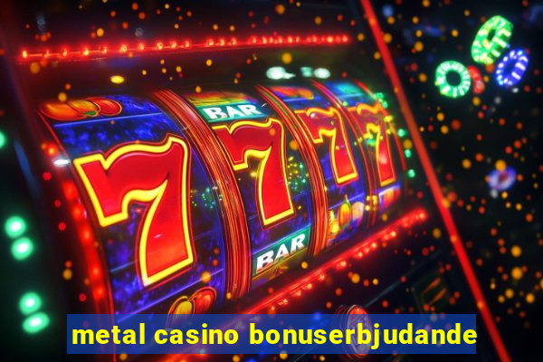 metal casino bonuserbjudande