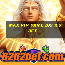 Max.Vin Game Bài Kubet