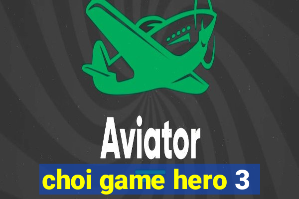 choi game hero 3