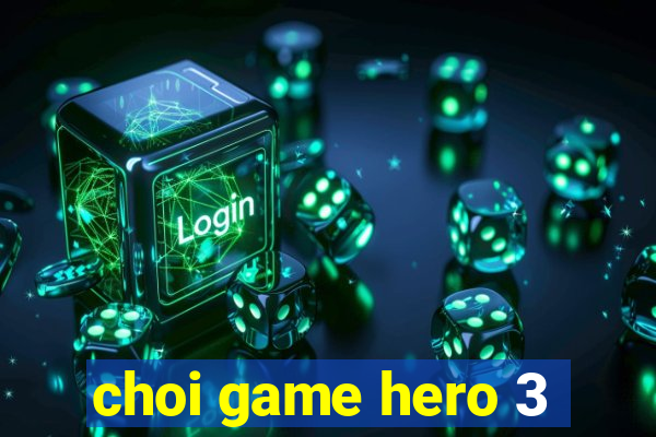 choi game hero 3