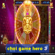 choi game hero 3