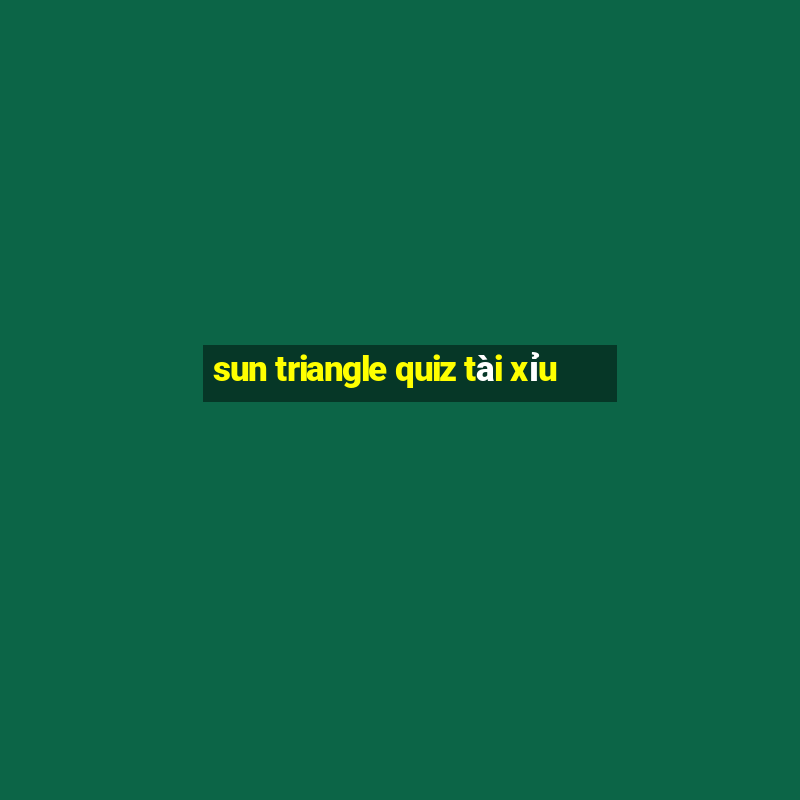 sun triangle quiz tài xỉu