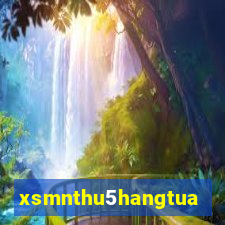 xsmnthu5hangtuan