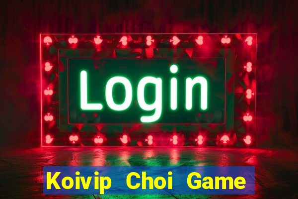 Koivip Choi Game Đánh Bài