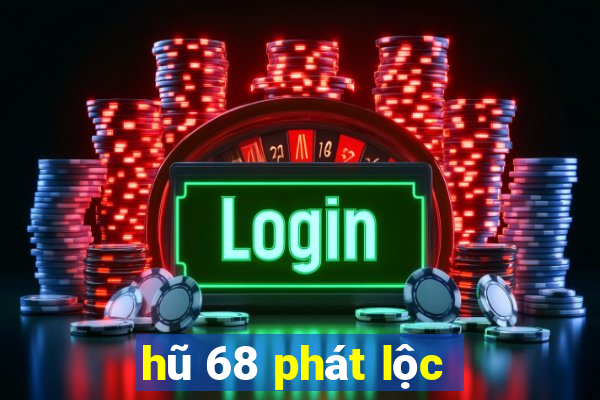 hũ 68 phát lộc